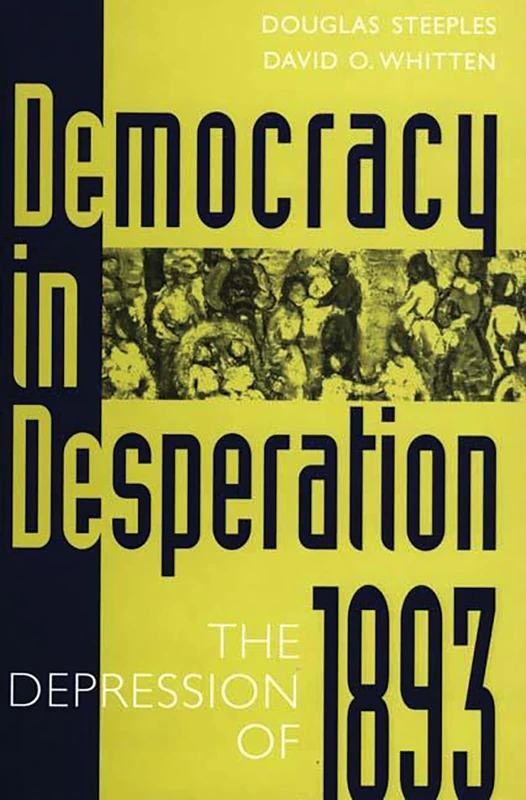 Democracy in Desperation: The Depression of 1893: 199 (Contributions in Economics and Economic History)