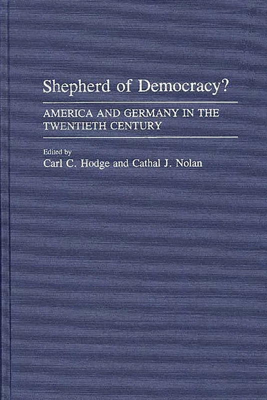 Shepherd of Democracy?: America and Germany in the Twentieth Century (Contributions in Political Science)