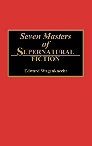 Seven Masters of Supernatural Fiction: 46 (Contributions to the Study of Science Fiction & Fantasy)