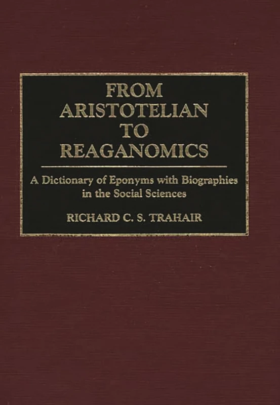 From Aristotelian to Reaganomics: A Dictionary of Eponyms with Biographies in the Social Sciences