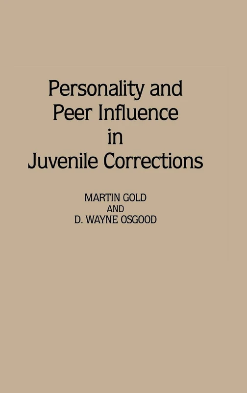 Personality and Peer Influence in Juvenile Corrections: 38 (Contributions in Criminology and Penology)