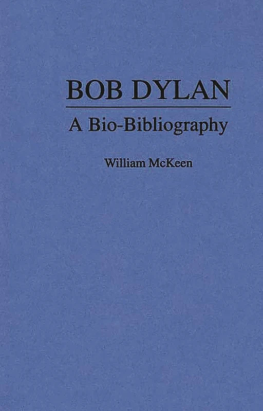 Bob Dylan: A Bio-Bibliography (Popular Culture Bio-Bibliographies)
