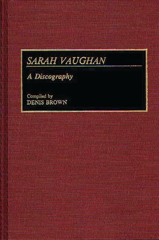 Sarah Vaughan: A Discography (Discographies: Association for Recorded Sound Collections Discographic Reference)