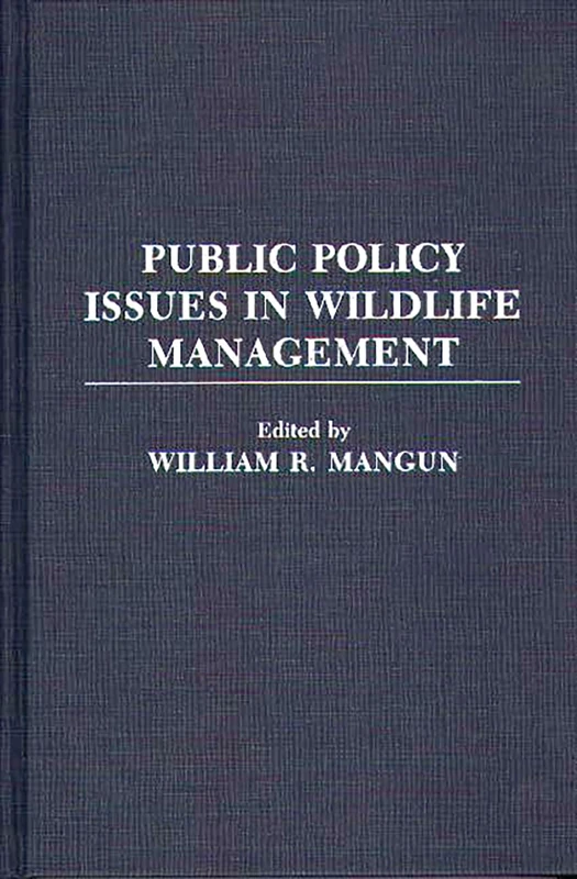 Public Policy Issues in Wildlife Management: 286 (Contributions in Political Science)