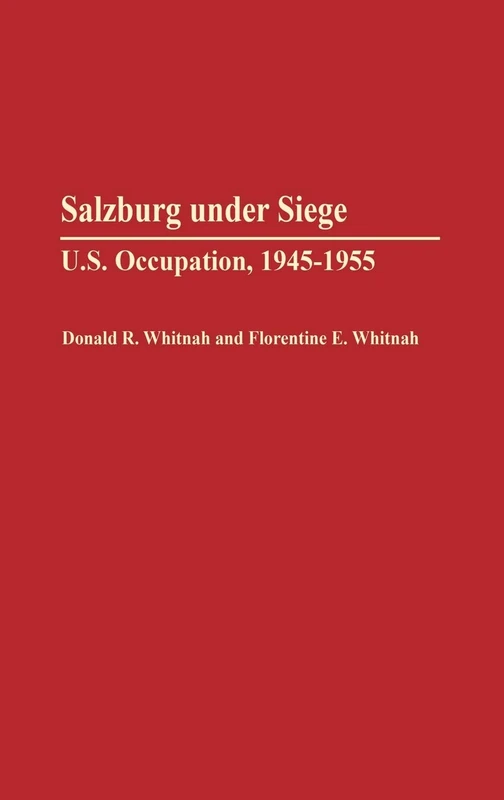 Salzburg Under Siege: U.S. Occupation, 1945-1955: 120 (Contributions in Military Studies)