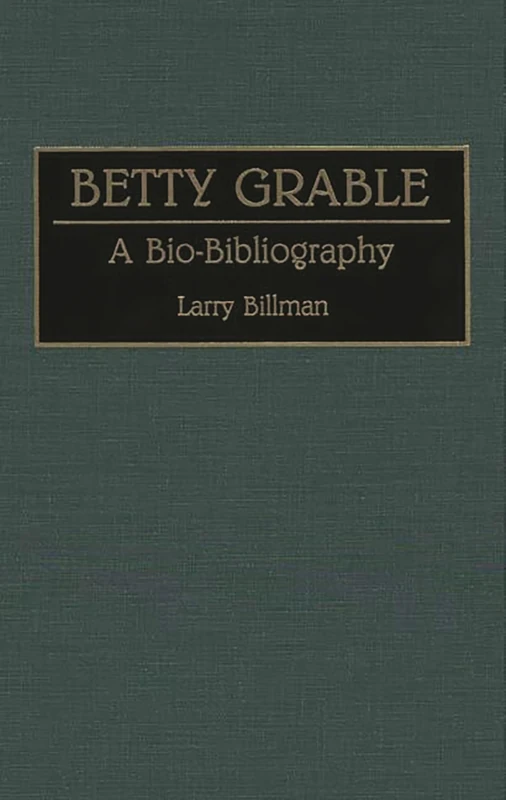 Betty Grable: A Bio-Bibliography: 40 (Bio-Bibliographies in the Performing Arts)