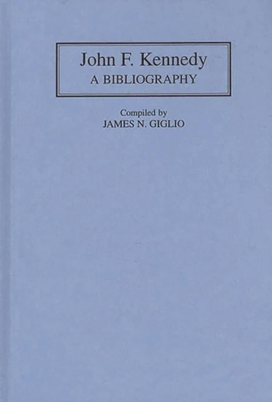 John F. Kennedy: A Bibliography (Bibliographies of the Presidents of the United States)