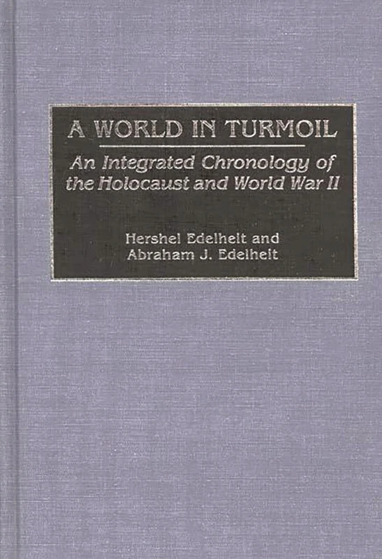 A World in Turmoil: An Integrated Chronology of the Holocaust and World War II (Bibliographies and Indexes in World History)