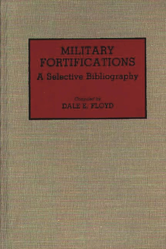 Military Fortifications: A Selective Bibliography (Bibliographies and Indexes in Military Studies)