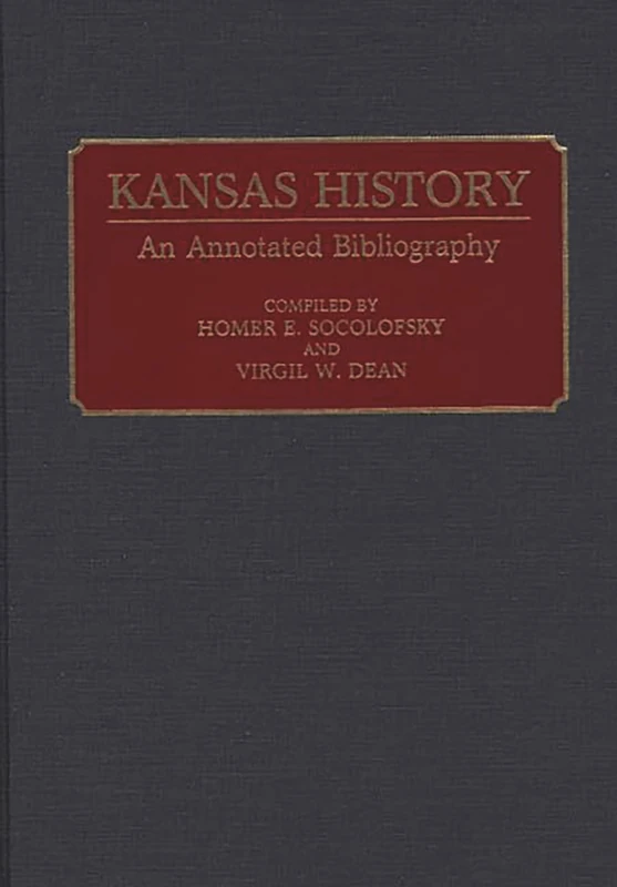 Kansas History: An Annotated Bibliography: 1 (Bibliographies of the States of the United States)
