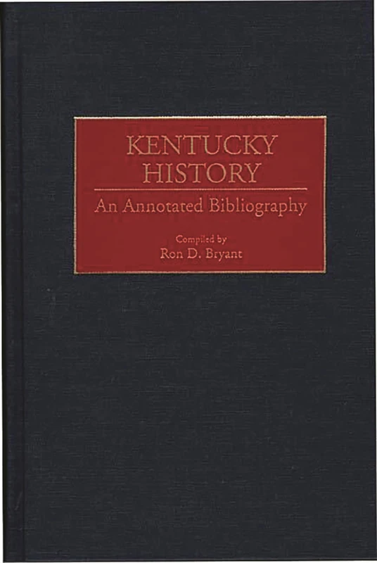Kentucky History: An Annotated Bibliography: 9 (Bibliographies of the States of the United States)