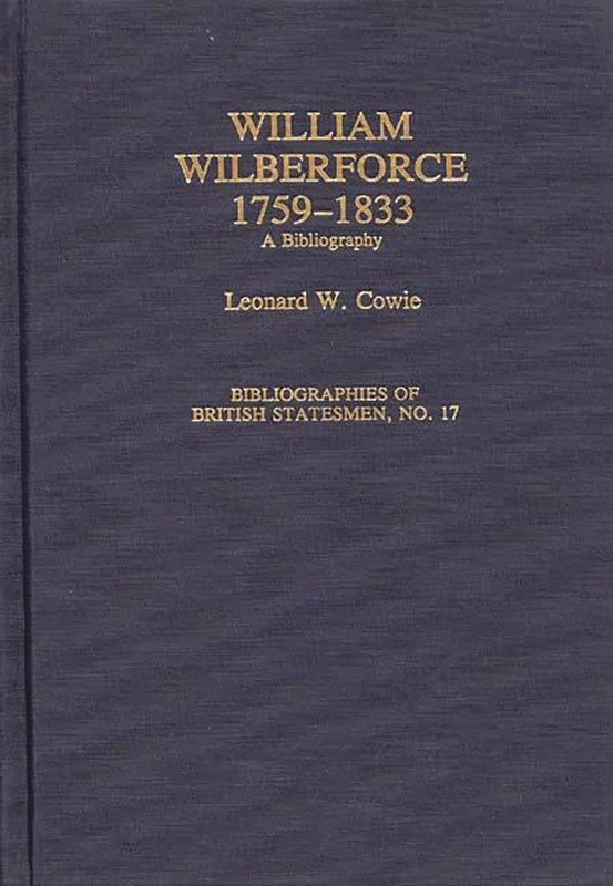 William Wilberforce, 1759-1833: A Bibliography (Bibliographies of British Statesmen)
