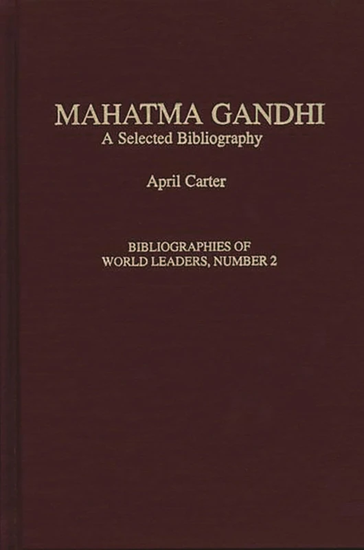 Mahatma Gandhi: A Selected Bibliography (Bibliographies of World Leaders)