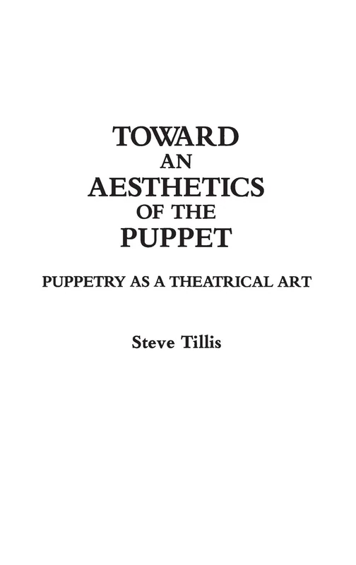 Toward an Aesthetics of the Puppet: Puppetry as a Theatrical Art: 47 (Contributions in Drama and Theatre Studies)