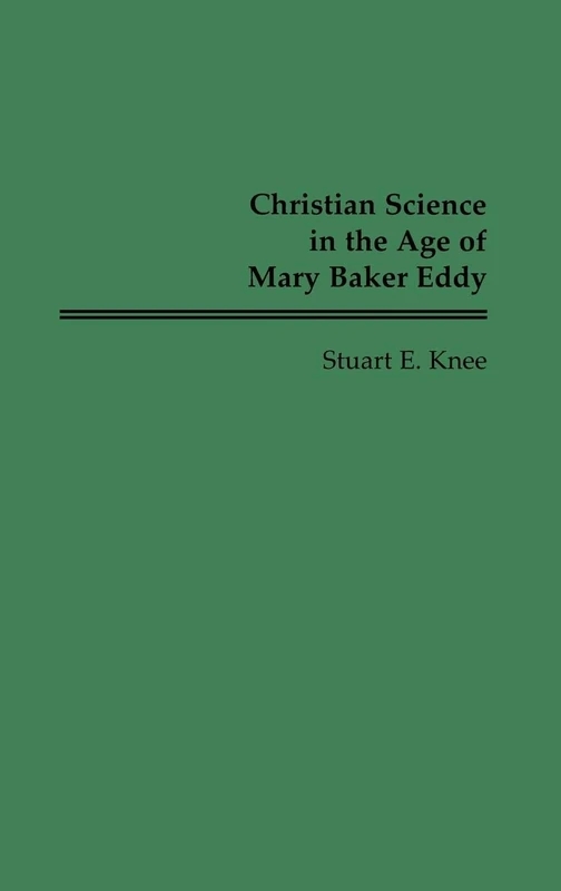 Christian Science in the Age of Mary Baker Eddy: 154 (Contributions in American History)
