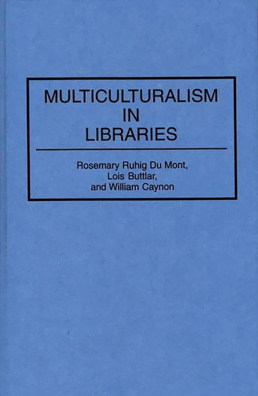 Multiculturalism in Libraries (Contributions in Librarianship and Information Science)