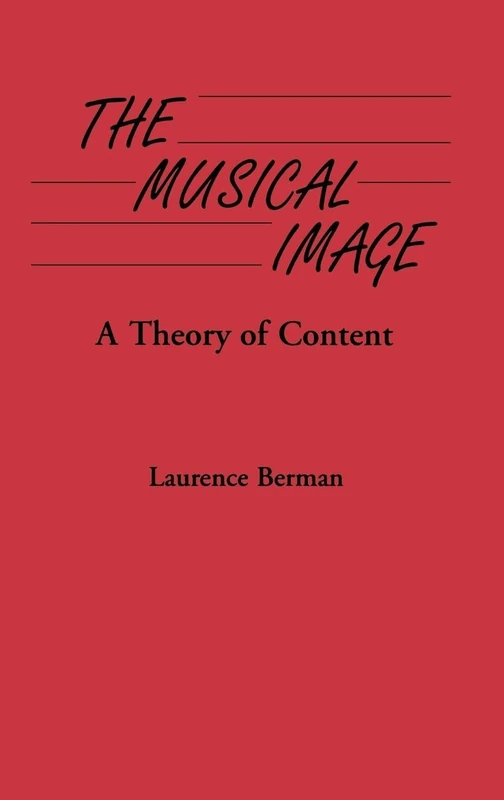 The Musical Image: A Theory of Content: 30 (Contributions to the Study of Music and Dance)