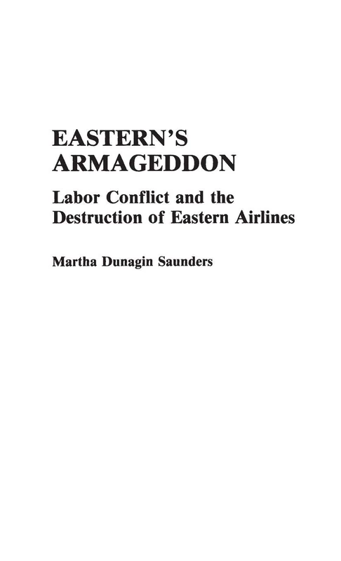 Eastern's Armageddon: Labor Conflict and the Destruction of Eastern Airlines: 42 (Contributions in Labor Studies) - Image 1