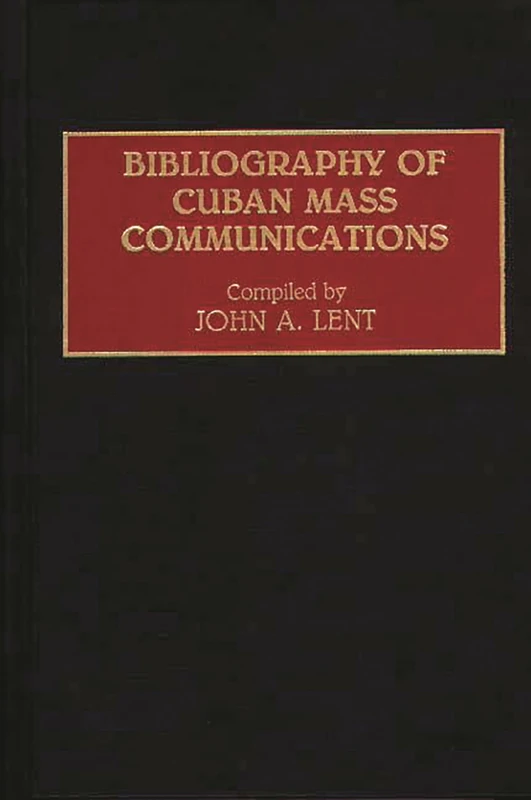 Bibliography of Cuban Mass Communications (Bibliographies and Indexes in Mass Media and Communications)