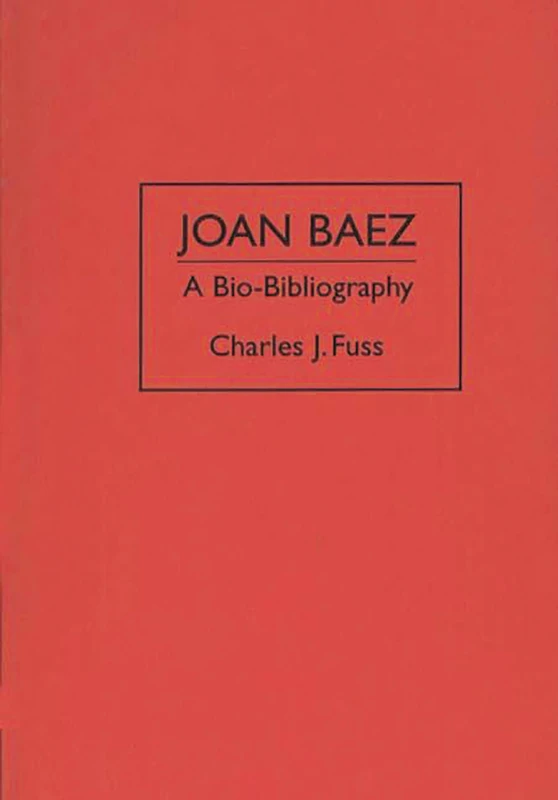 Joan Baez: A Bio-Bibliography (Bio-Bibliographies in the Performing Arts)