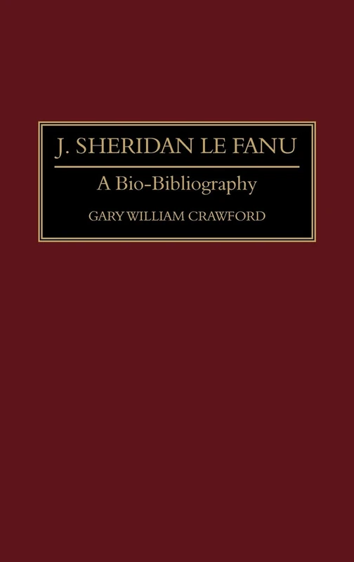 J. Sheridan Le Fanu: A Bio-Bibliography: 0003 (Bio-Bibliographies in World Literature)