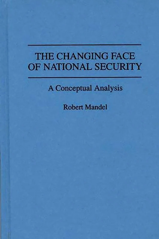 The Changing Face of National Security: A Conceptual Analysis: 156 (Contributions in Military Studies)