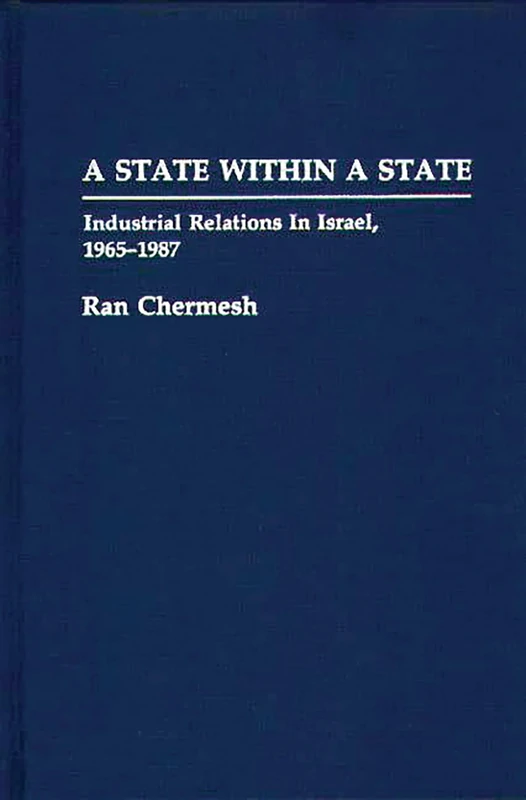 A State Within a State: Industrial Relations in Israel, 1965-1987: 43 (Contributions in Labor Studies)
