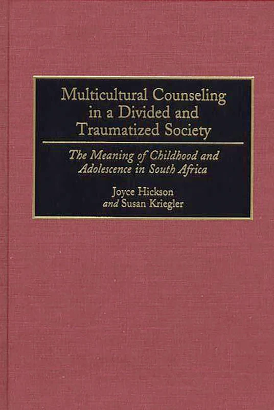 Multicultural Counseling in a Divided and Traumatized Society: The Meaning of Childhood and Adolescence in South Africa: 32 (International Contributions in Psychology)