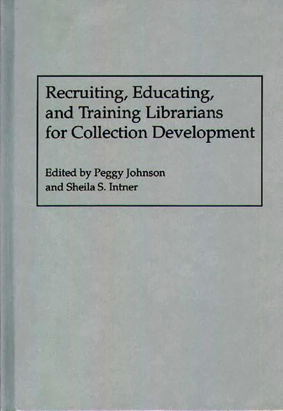 Recruiting, Educating, and Training Librarians for Collection Development (New Directions in Information Management)