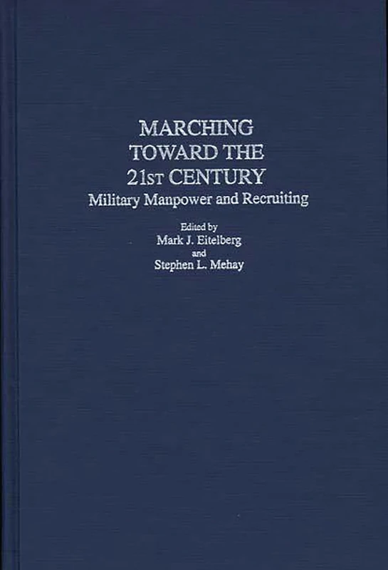 Marching Toward the 21st Century: Military Manpower and Recruiting: 154 (Contributions in Military Studies)