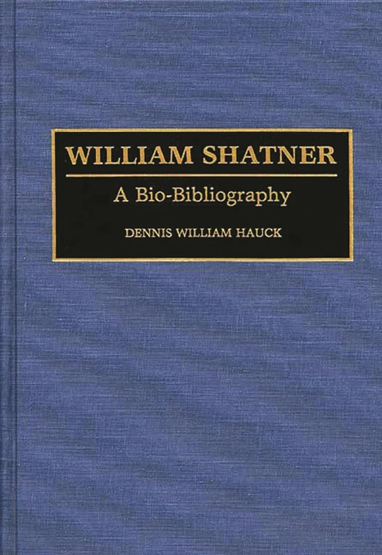 William Shatner: A Bio-Bibliography (Bio-Bibliographies in the Performing Arts)