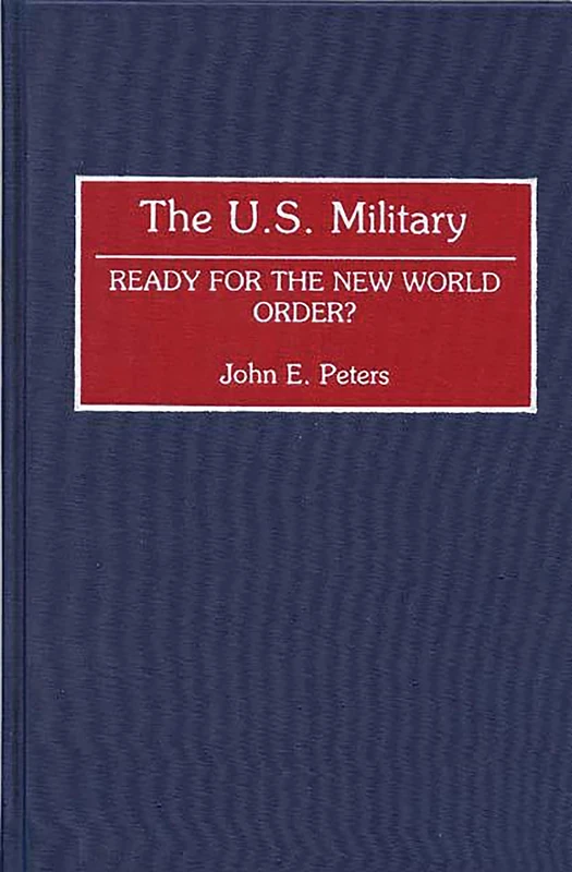 The U.S. Military: Ready for the New World Order?: 133 (Contributions in Military Studies)