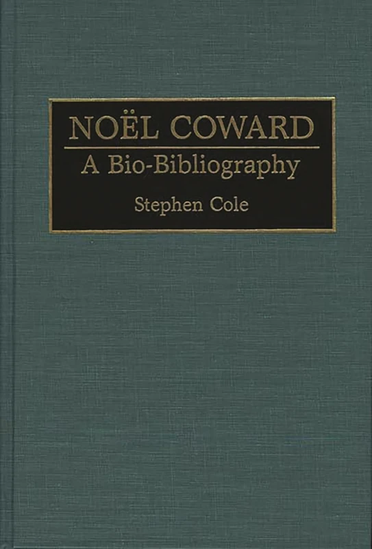 Noel Coward: A Bio-Bibliography: 44 (Bio-Bibliographies in the Performing Arts)