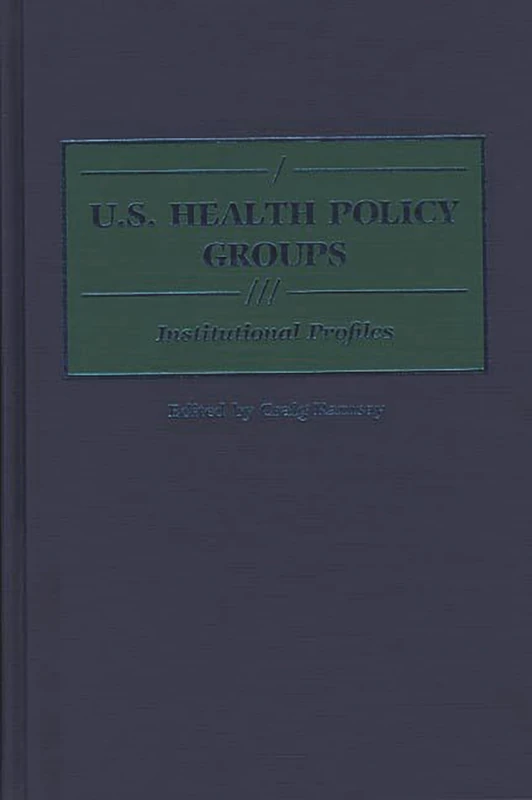 U.S. Health Policy Groups: Institutional Profiles (Greenwood Reference Volumes on American Public Policy Formation) - Image 1