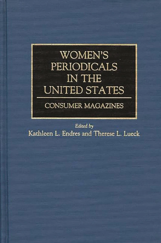 Women's Periodicals in the United States: Consumer Magazines (Historical Guides to the World's Periodicals and Newspapers)