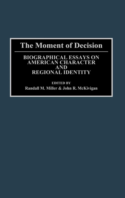 The Moment of Decision: Biographical Essays on American Character and Regional Identity: 156 (Contributions in American History) - Image 1