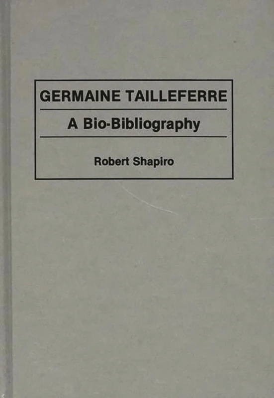 Germaine Tailleferre: A Bio-Bibliography: 48 (Bio-Bibliographies in Music)