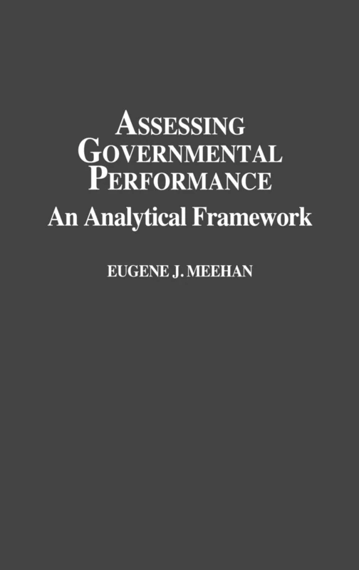 Assessing Governmental Performance: An Analytical Framework: 310 (Contributions in Political Science)