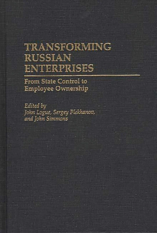 Transforming Russian Enterprises: From State Control to Employee Ownership (Contributions in Economics and Economic History)