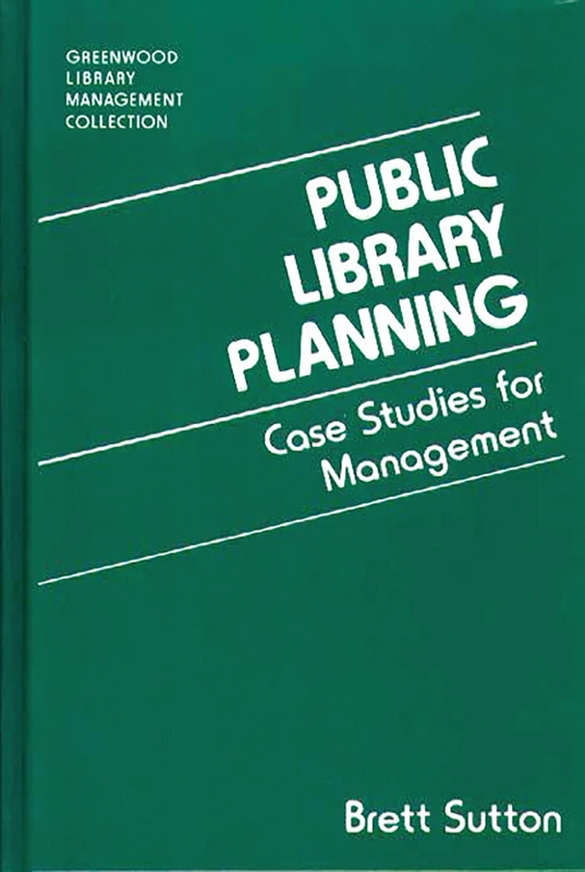 Public Library Planning: Case Studies for Management (Libraries Unlimited Library Management Collection)