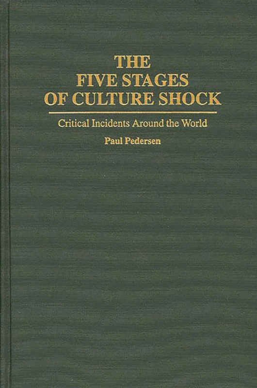 The Five Stages of Culture Shock: Critical Incidents Around the World: 0025 (International Contributions in Psychology)