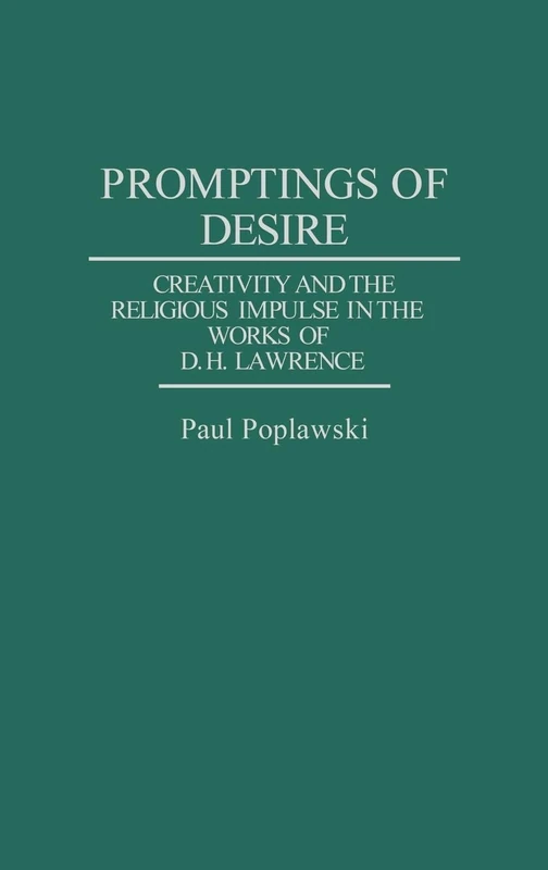 Promptings of Desire: Creativity and the Religious Impulse in the Works of D. H. Lawrence: 49 (Contributions to the Study of World Literature)