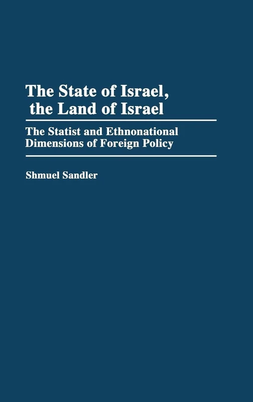 The State of Israel, The Land of Israel: The Statist and Ethnonational Dimensions of Foreign Policy: 321 (Contributions in Political Science)