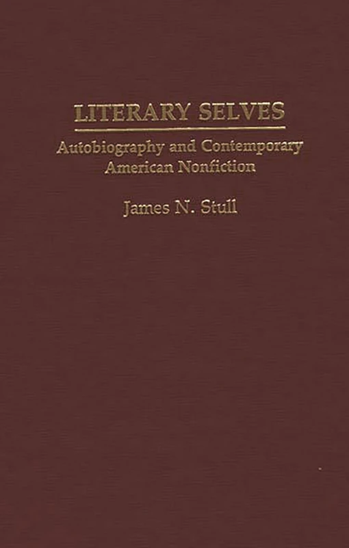 Literary Selves: Autobiography and Contemporary American Nonfiction: 50 (Contributions to the Study of World Literature)