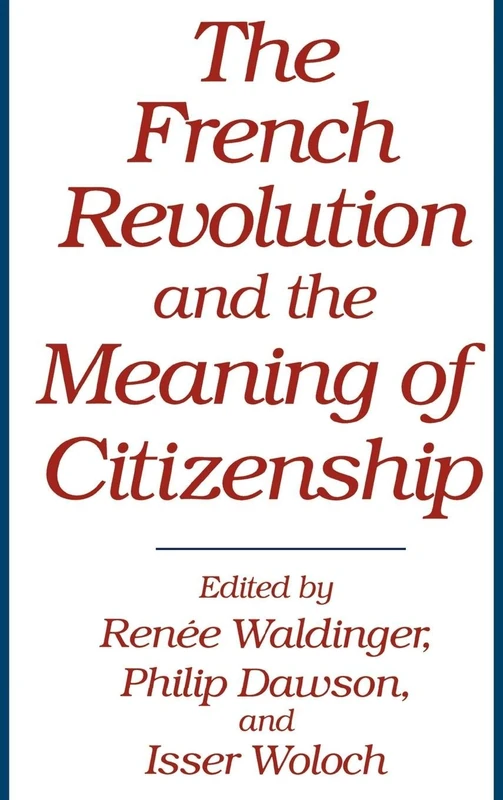 The French Revolution and the Meaning of Citizenship: 330 (Global Perspectives in History and Politics)