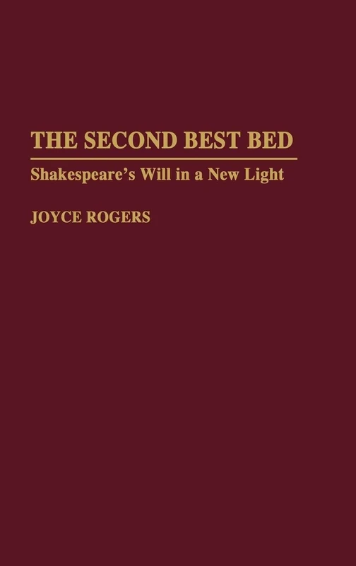 The Second Best Bed: Shakespeare's Will in a New Light: 48 (Contributions to the Study of World Literature)