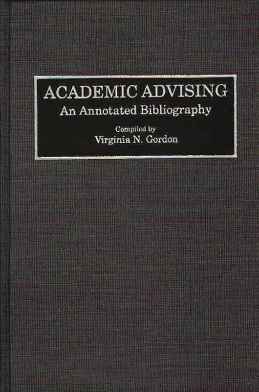 Academic Advising: An Annotated Bibliography (Bibliographies and Indexes in Education)
