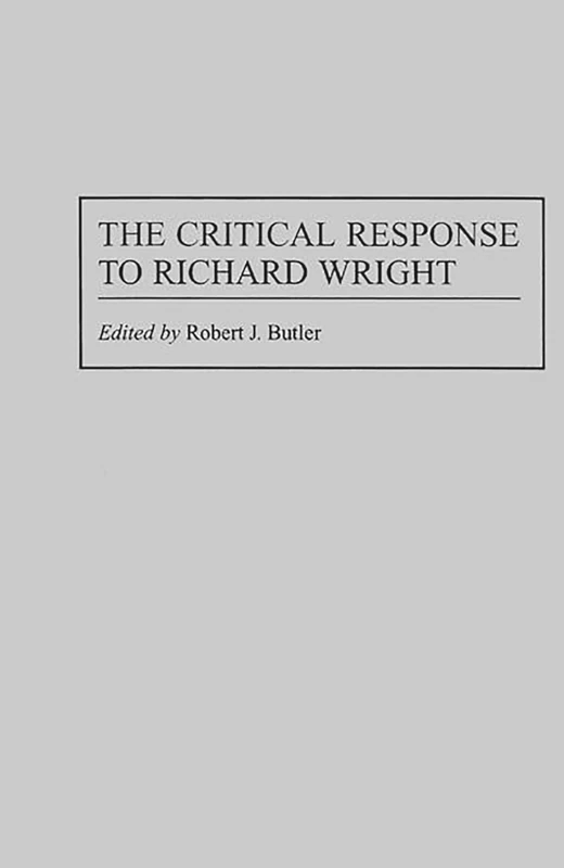 The Critical Response to Richard Wright: 0016 (Critical Responses in Arts and Letters)