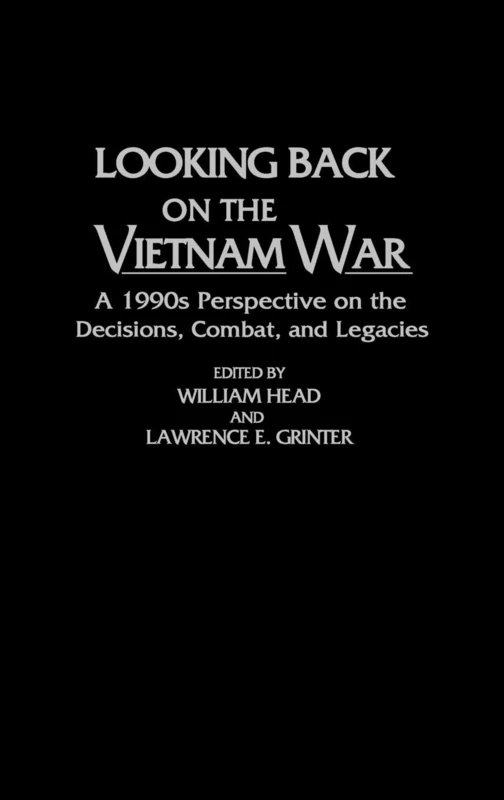 Looking Back on the Vietnam War: A 1990s Perspective on the Decisions, Combat, and Legacies: 142 (Contributions in Military Studies)