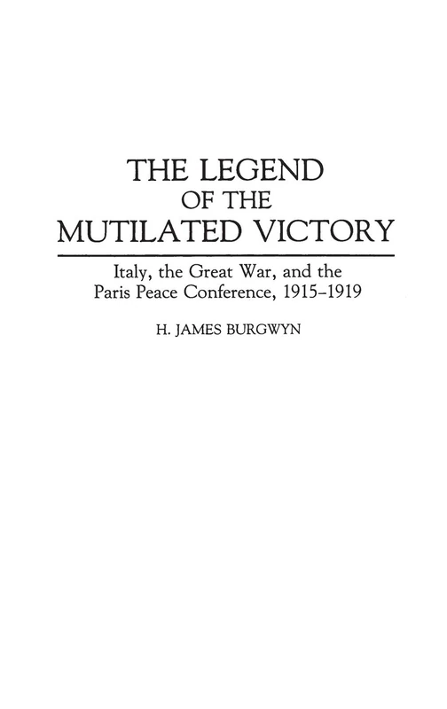 The Legend of the Mutilated Victory: Italy, the Great War, and the Paris Peace Conference, 1915-1919 (Contributions to the Study of World History) - Image 1